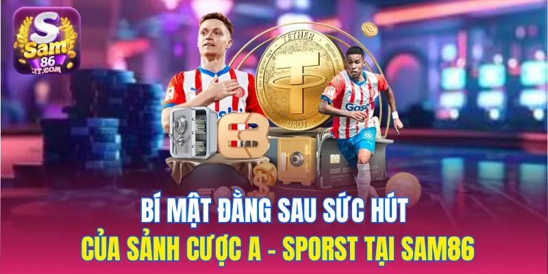 Bí mật đằng sau sức hút của sảnh cược A - sporst tại sam86