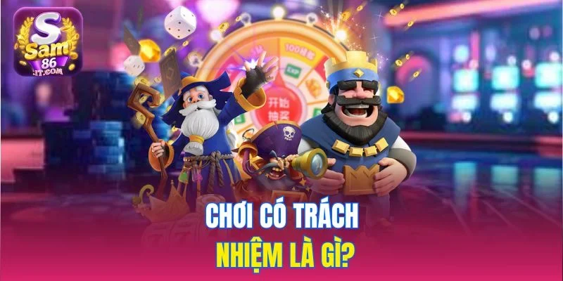 Chơi có trách nhiệm là gì?