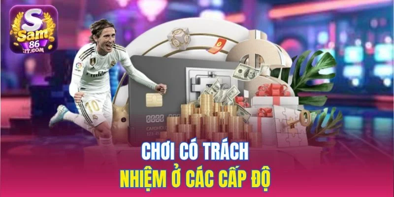 Chơi có trách nhiệm ở các cấp độ