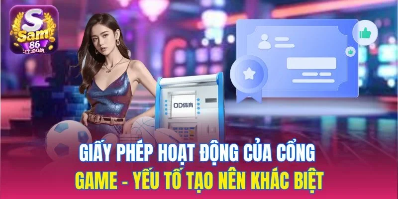 Giấy phép hoạt động của cổng game - Yếu tố tạo nên khác biệt