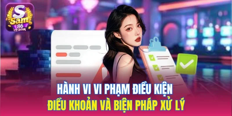 Hành vi vi phạm điều kiện điều khoản và biện pháp xử lý