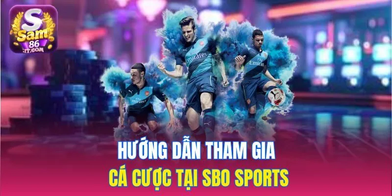 Hướng dẫn tham gia cá cược tại SBO Sports