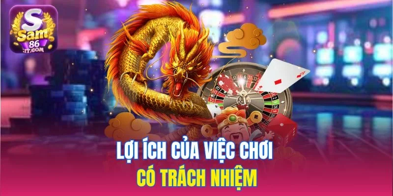Lợi ích của việc chơi có trách nhiệm