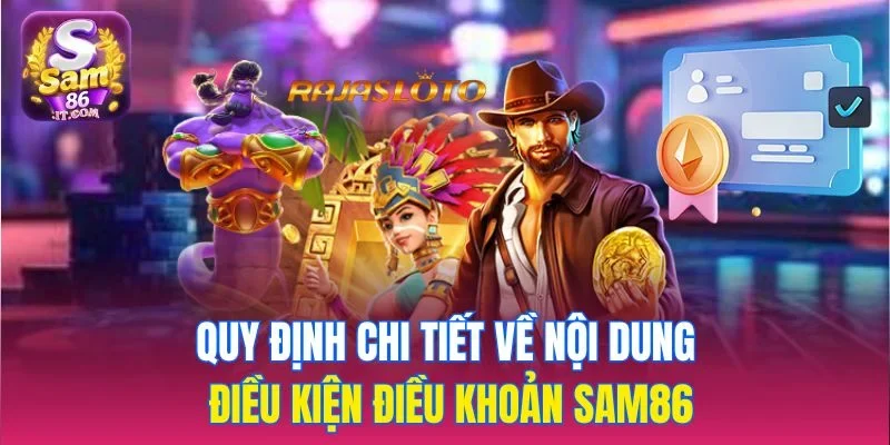 Quy định chi tiết về nội dung điều kiện điều khoản sam86