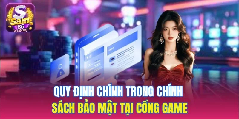 Quy định chính trong chính sách bảo mật tại cổng game