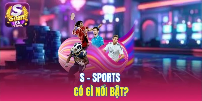 S - sports có gì nổi bật?