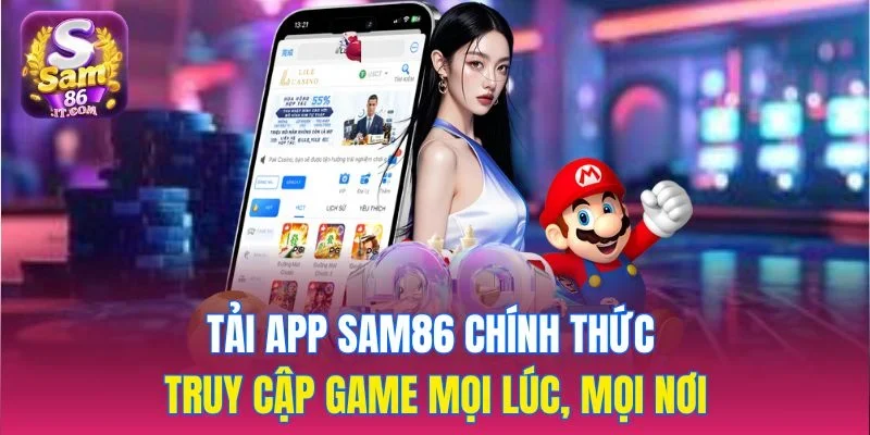 Tải app sam86 chính thức truy cập game mọi lúc, mọi nơi