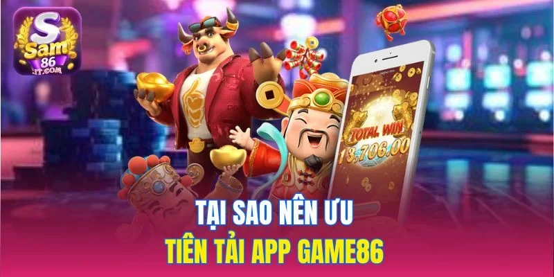 Tại sao nên ưu tiên tải app Sam86