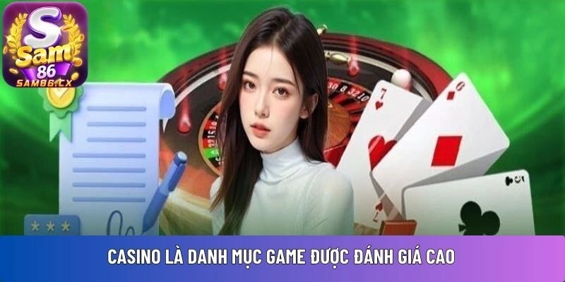 Casino là danh mục game được đánh giá cao